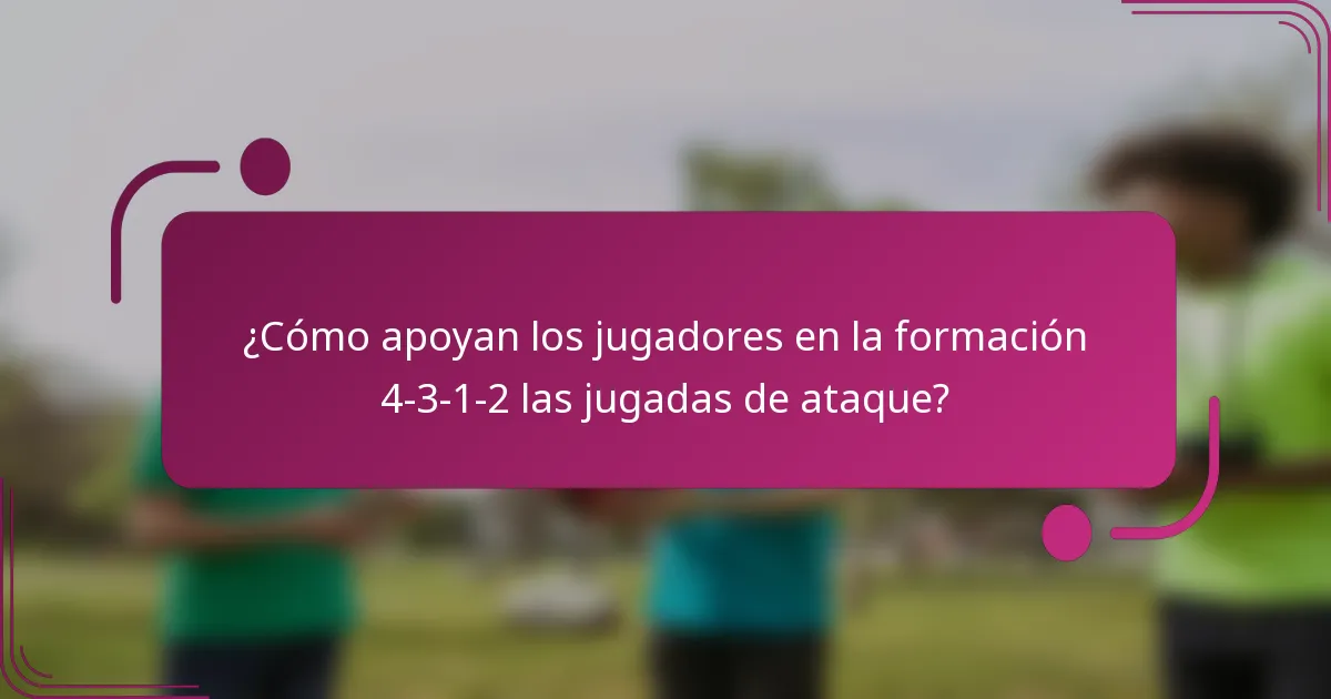 ¿Cómo apoyan los jugadores en la formación 4-3-1-2 las jugadas de ataque?