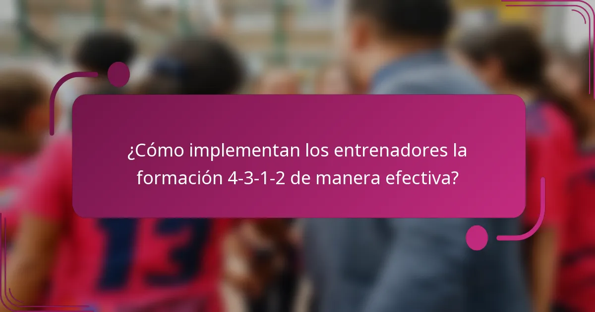 ¿Cómo implementan los entrenadores la formación 4-3-1-2 de manera efectiva?