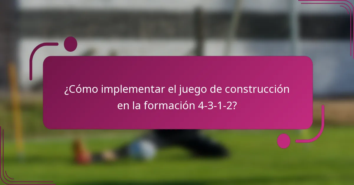 ¿Cómo implementar el juego de construcción en la formación 4-3-1-2?
