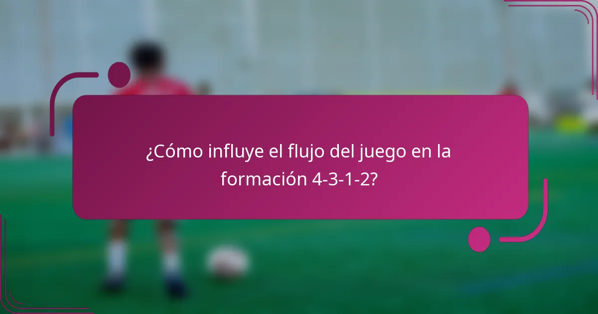 ¿Cómo influye el flujo del juego en la formación 4-3-1-2?