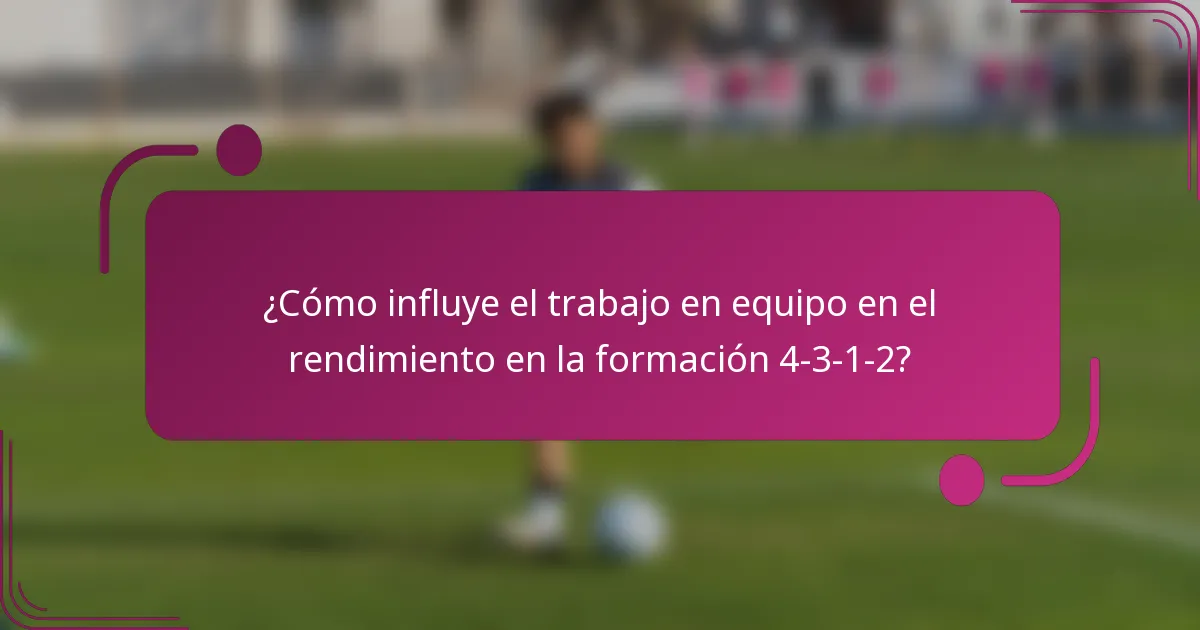 ¿Cómo influye el trabajo en equipo en el rendimiento en la formación 4-3-1-2?