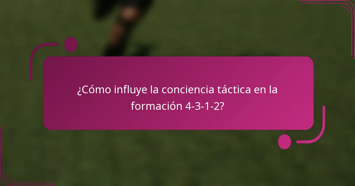 ¿Cómo influye la conciencia táctica en la formación 4-3-1-2?