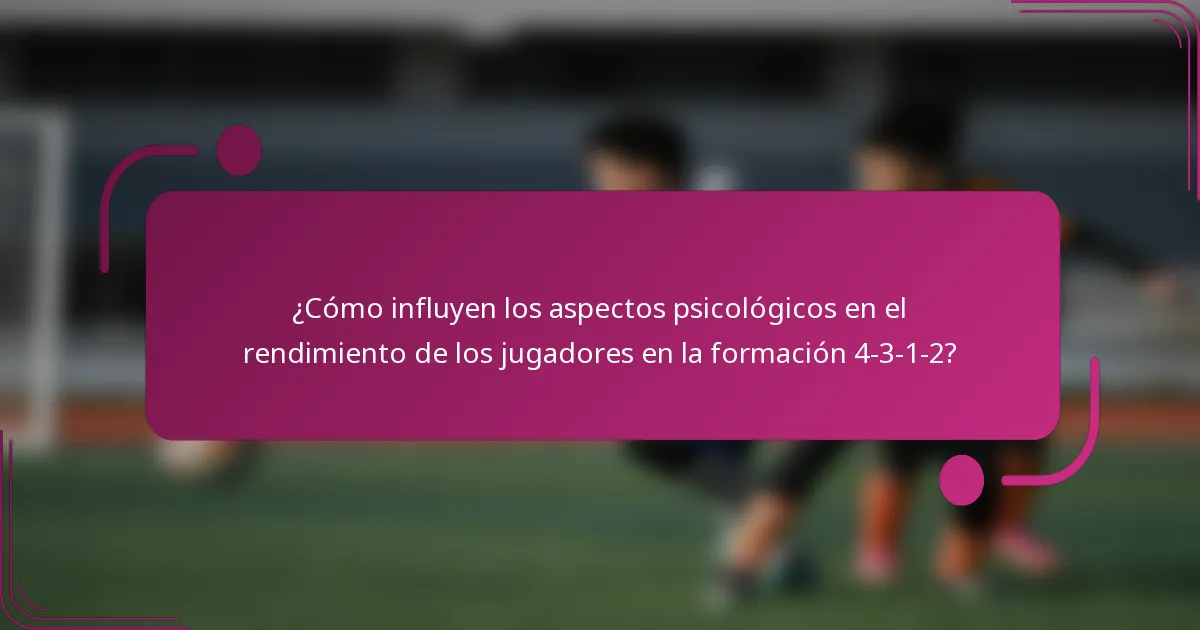 ¿Cómo influyen los aspectos psicológicos en el rendimiento de los jugadores en la formación 4-3-1-2?