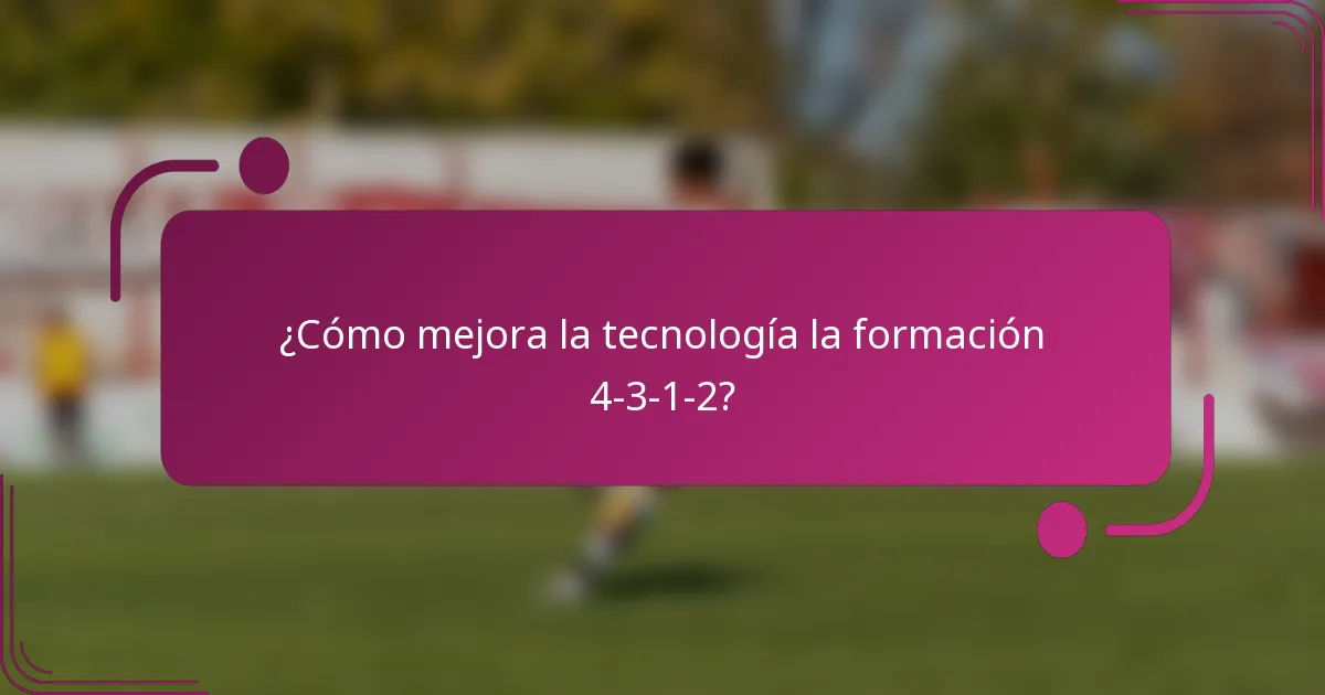 ¿Cómo mejora la tecnología la formación 4-3-1-2?