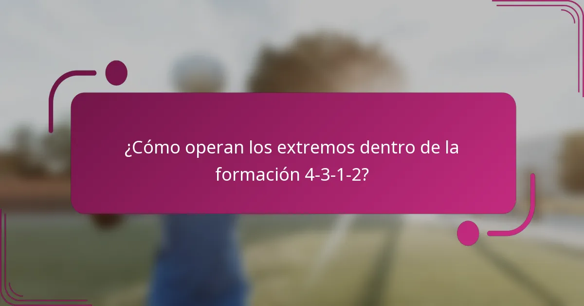 ¿Cómo operan los extremos dentro de la formación 4-3-1-2?
