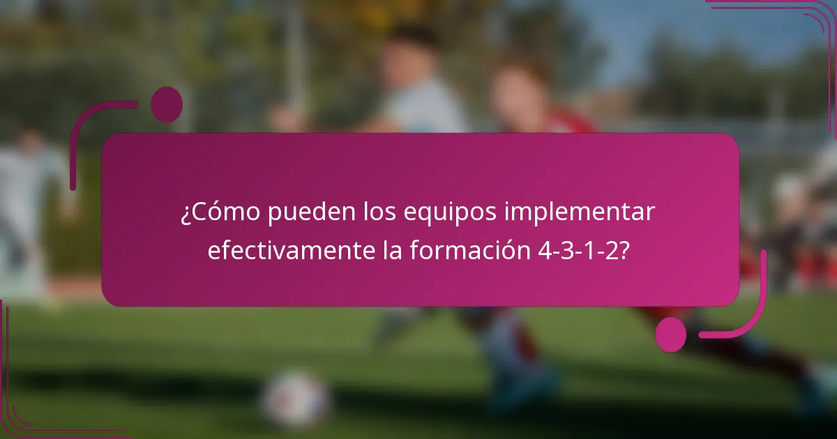 ¿Cómo pueden los equipos implementar efectivamente la formación 4-3-1-2?