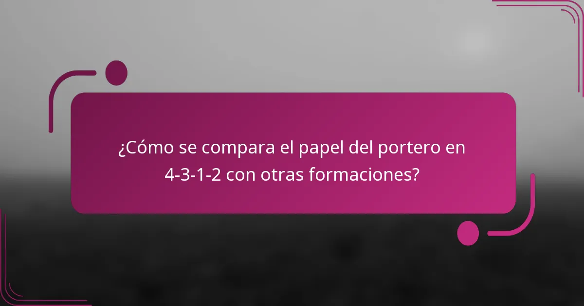 ¿Cómo se compara el papel del portero en 4-3-1-2 con otras formaciones?