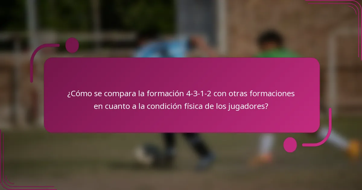 ¿Cómo se compara la formación 4-3-1-2 con otras formaciones en cuanto a la condición física de los jugadores?