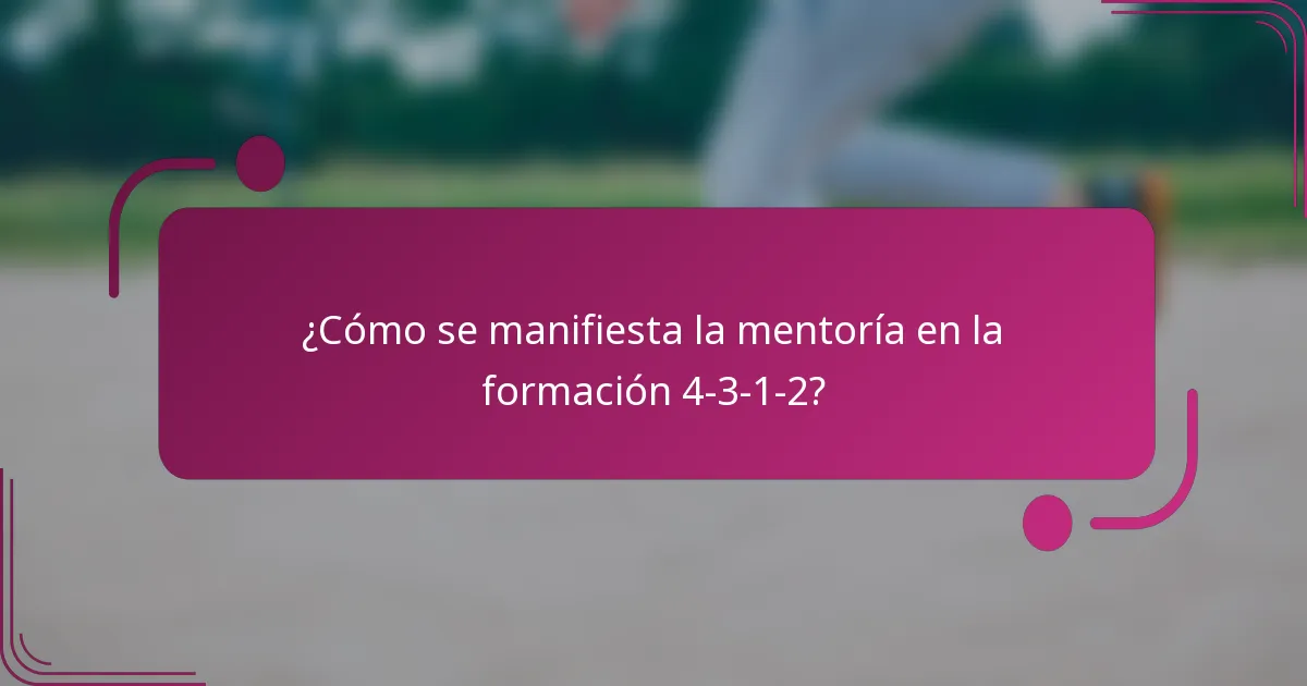 ¿Cómo se manifiesta la mentoría en la formación 4-3-1-2?