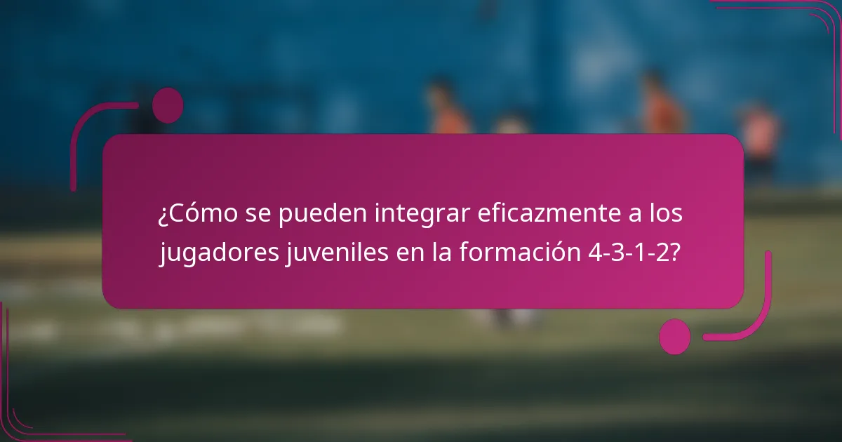 ¿Cómo se pueden integrar eficazmente a los jugadores juveniles en la formación 4-3-1-2?
