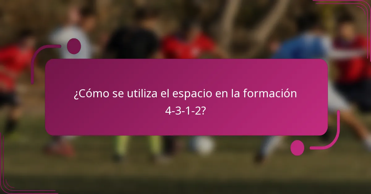 ¿Cómo se utiliza el espacio en la formación 4-3-1-2?