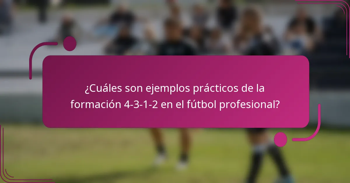 ¿Cuáles son ejemplos prácticos de la formación 4-3-1-2 en el fútbol profesional?