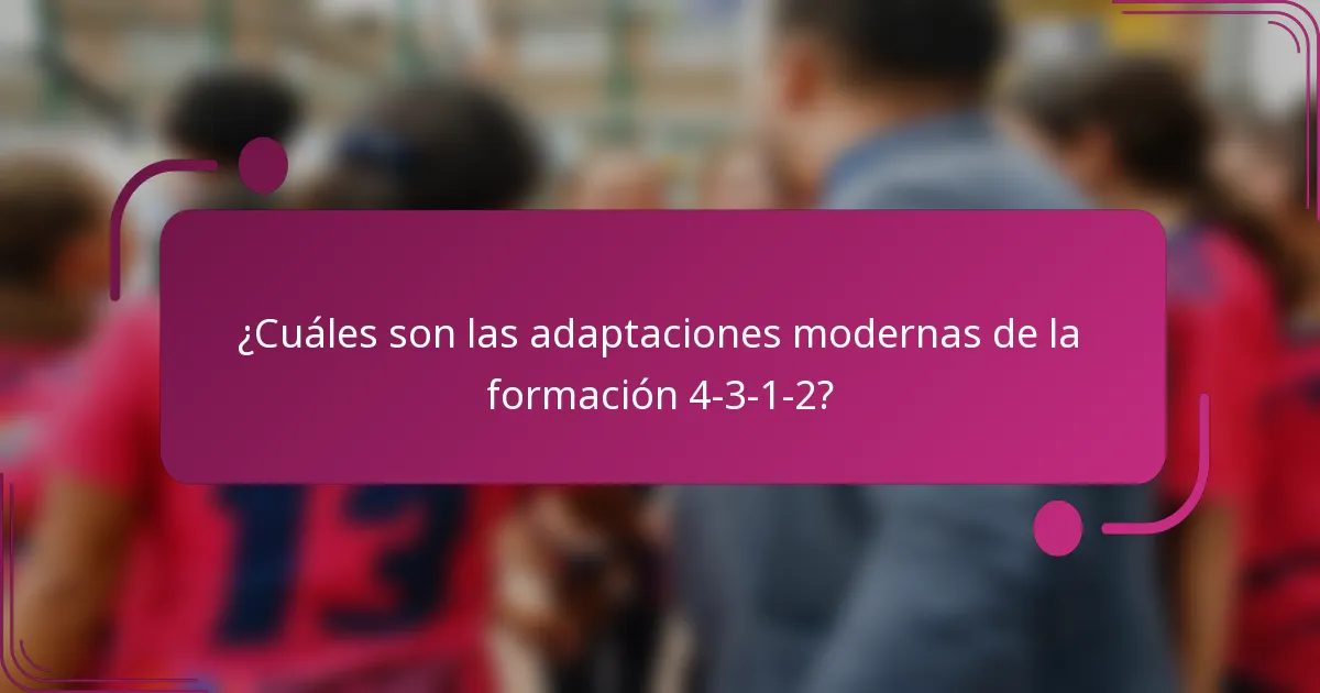 ¿Cuáles son las adaptaciones modernas de la formación 4-3-1-2?