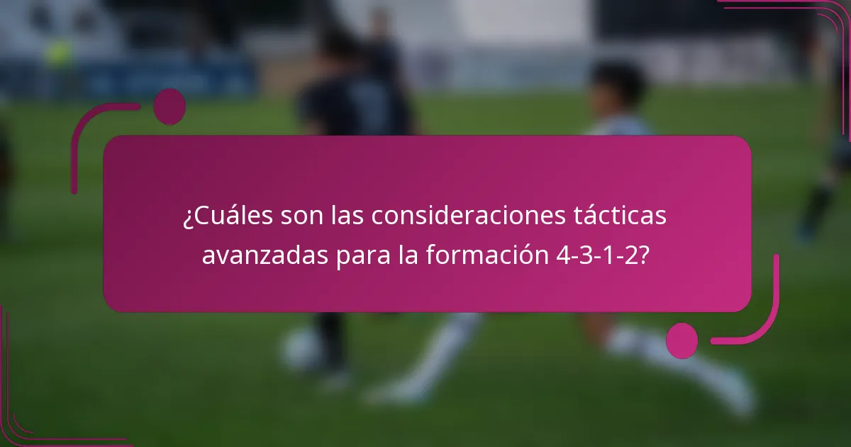 ¿Cuáles son las consideraciones tácticas avanzadas para la formación 4-3-1-2?