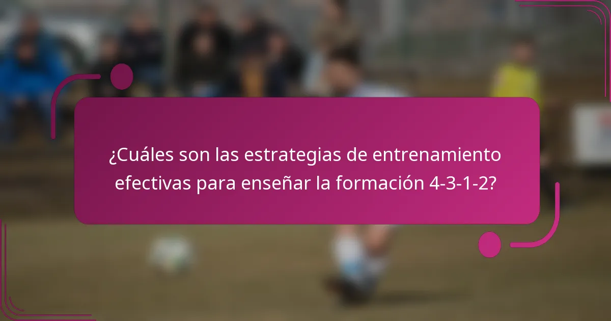 ¿Cuáles son las estrategias de entrenamiento efectivas para enseñar la formación 4-3-1-2?