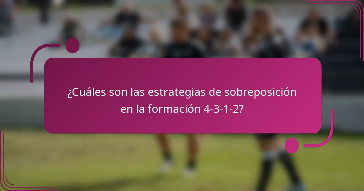 ¿Cuáles son las estrategias de sobreposición en la formación 4-3-1-2?