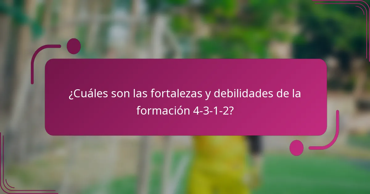 ¿Cuáles son las fortalezas y debilidades de la formación 4-3-1-2?