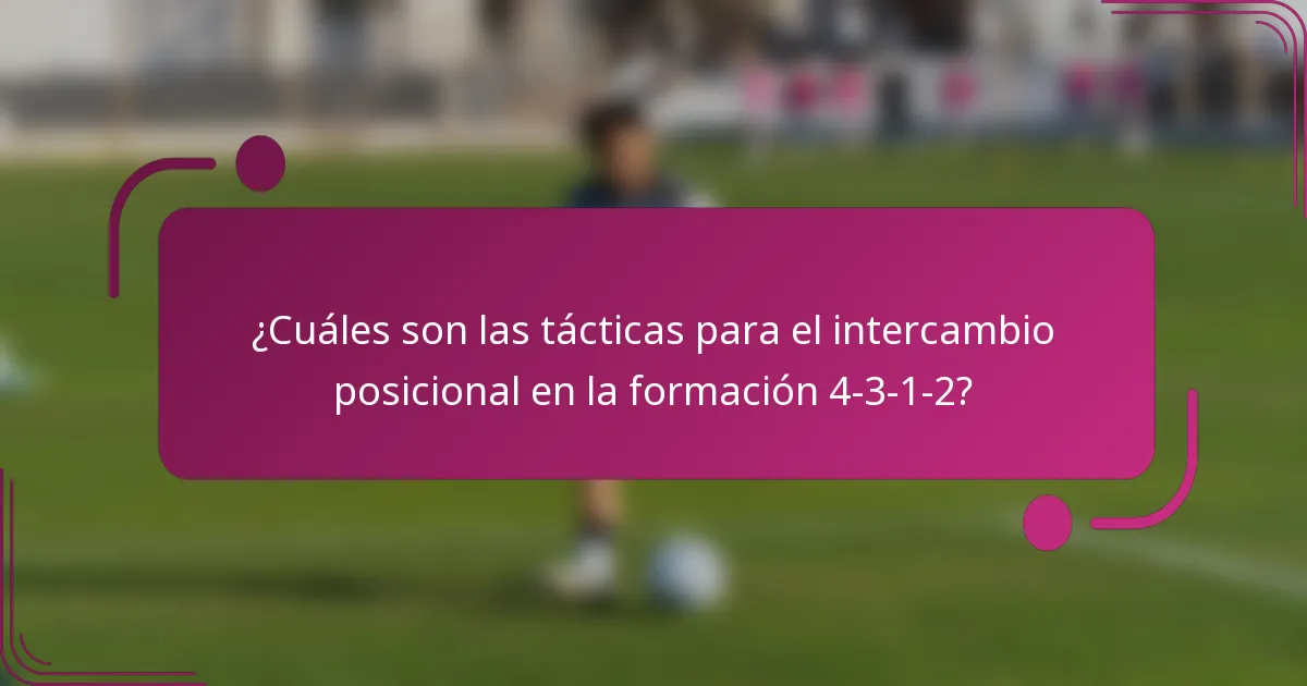 ¿Cuáles son las tácticas para el intercambio posicional en la formación 4-3-1-2?