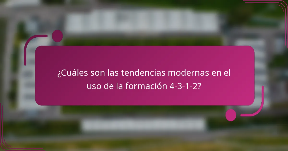 ¿Cuáles son las tendencias modernas en el uso de la formación 4-3-1-2?