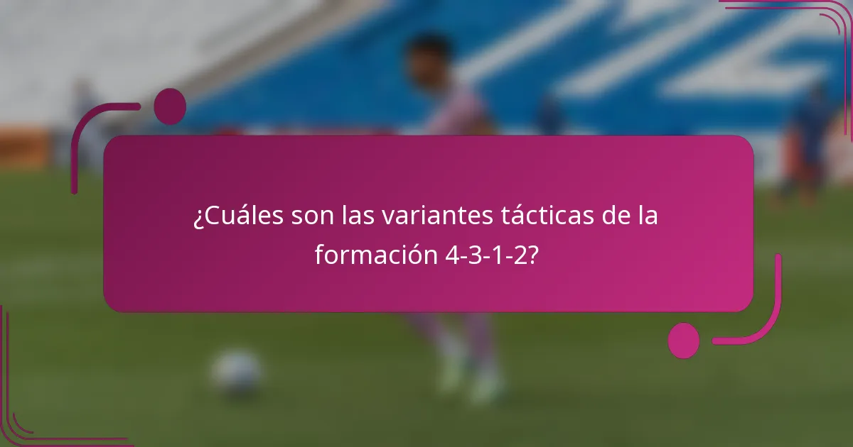 ¿Cuáles son las variantes tácticas de la formación 4-3-1-2?