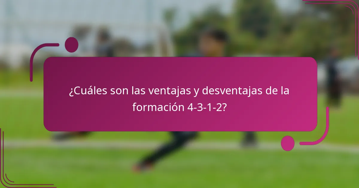 ¿Cuáles son las ventajas y desventajas de la formación 4-3-1-2?