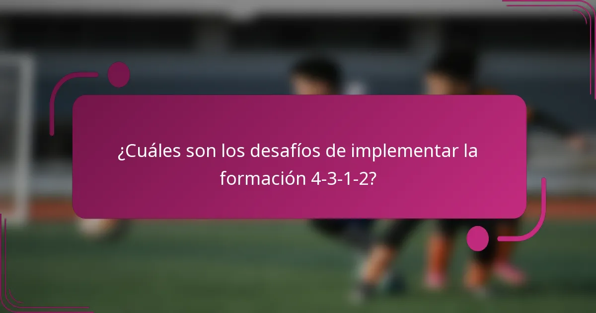 ¿Cuáles son los desafíos de implementar la formación 4-3-1-2?