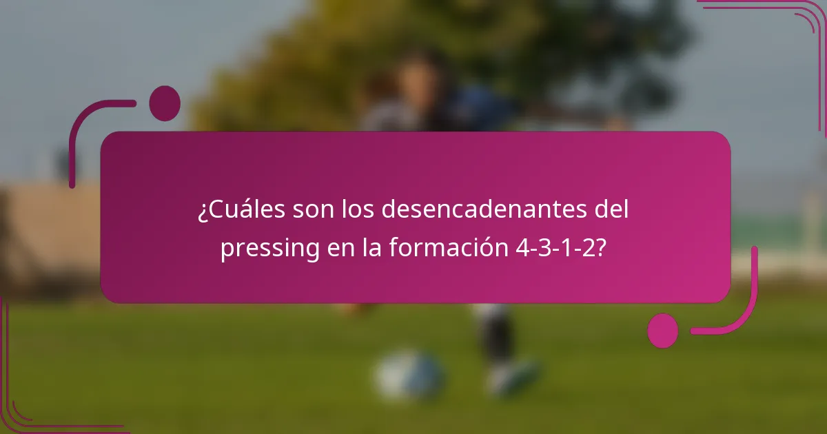 ¿Cuáles son los desencadenantes del pressing en la formación 4-3-1-2?