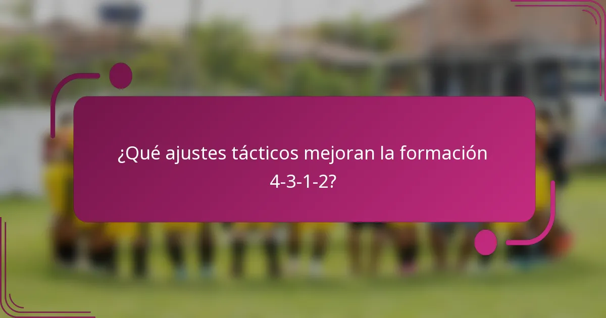 ¿Qué ajustes tácticos mejoran la formación 4-3-1-2?