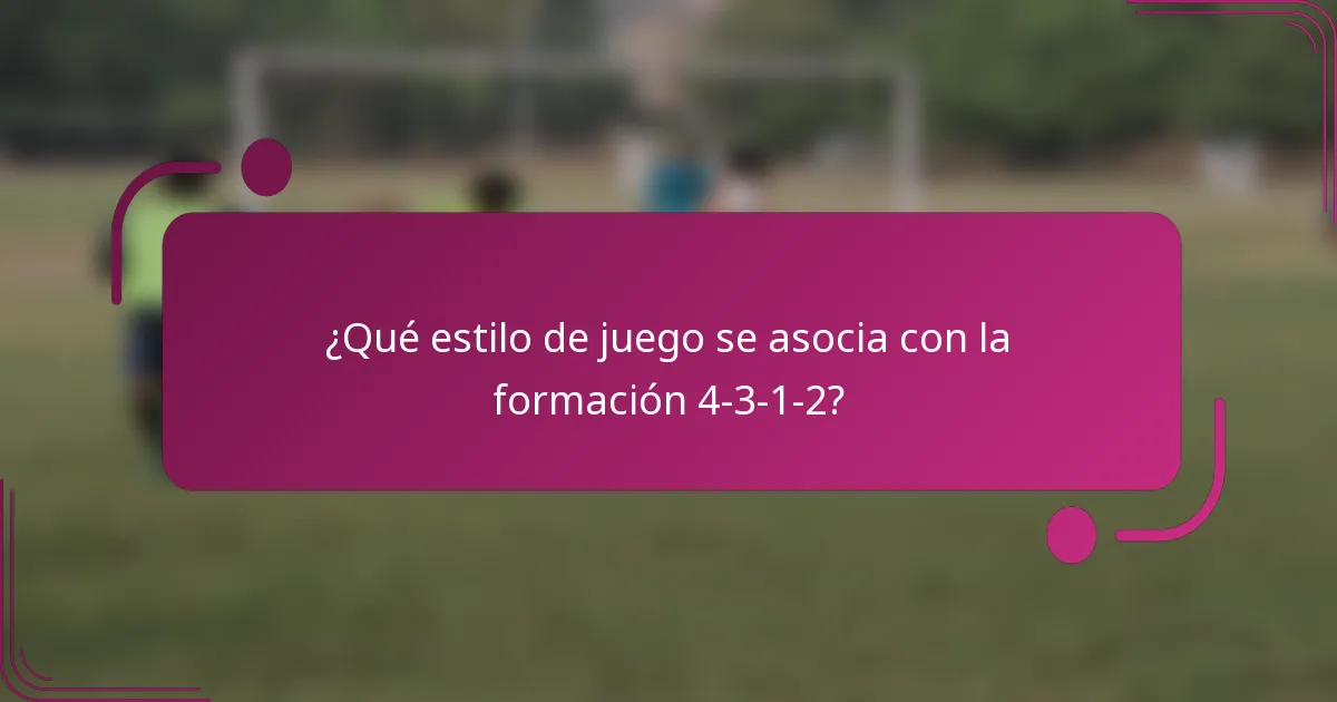 ¿Qué estilo de juego se asocia con la formación 4-3-1-2?