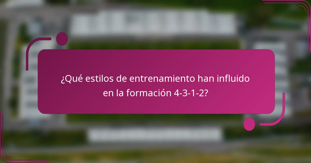 ¿Qué estilos de entrenamiento han influido en la formación 4-3-1-2?
