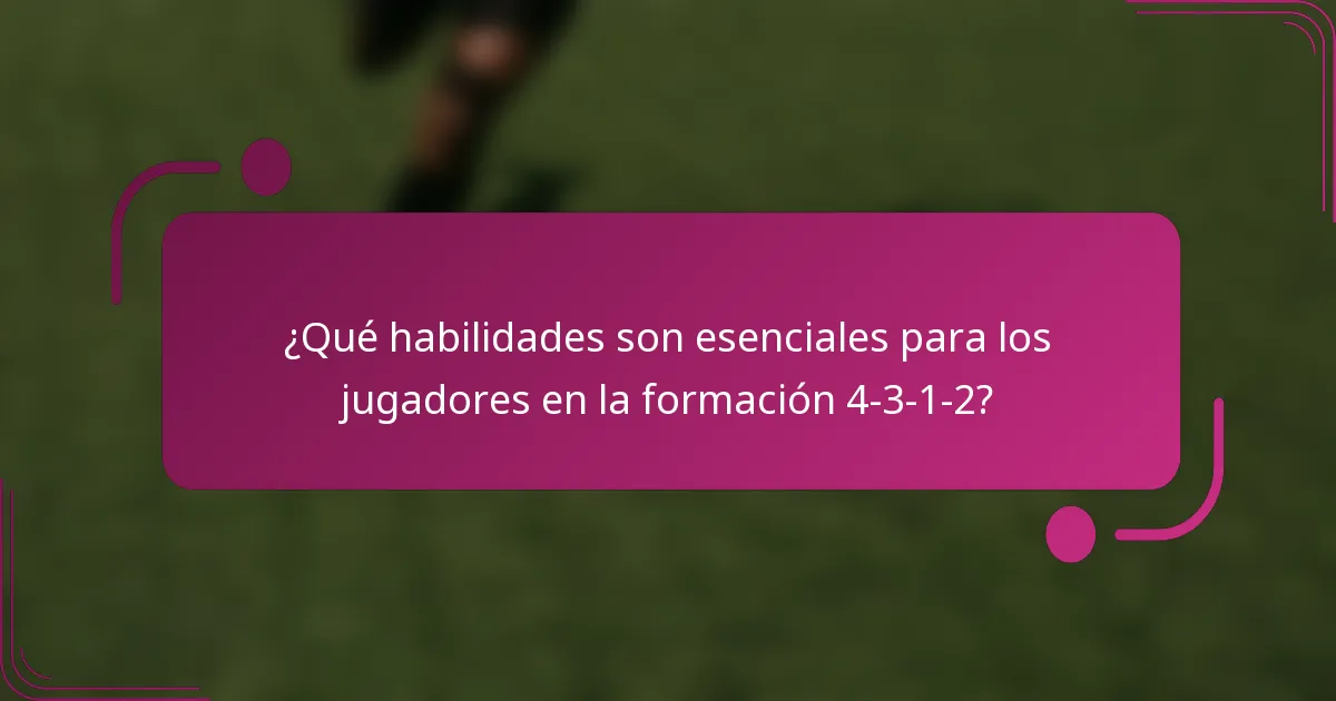 ¿Qué habilidades son esenciales para los jugadores en la formación 4-3-1-2?