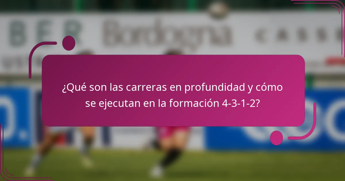 ¿Qué son las carreras en profundidad y cómo se ejecutan en la formación 4-3-1-2?