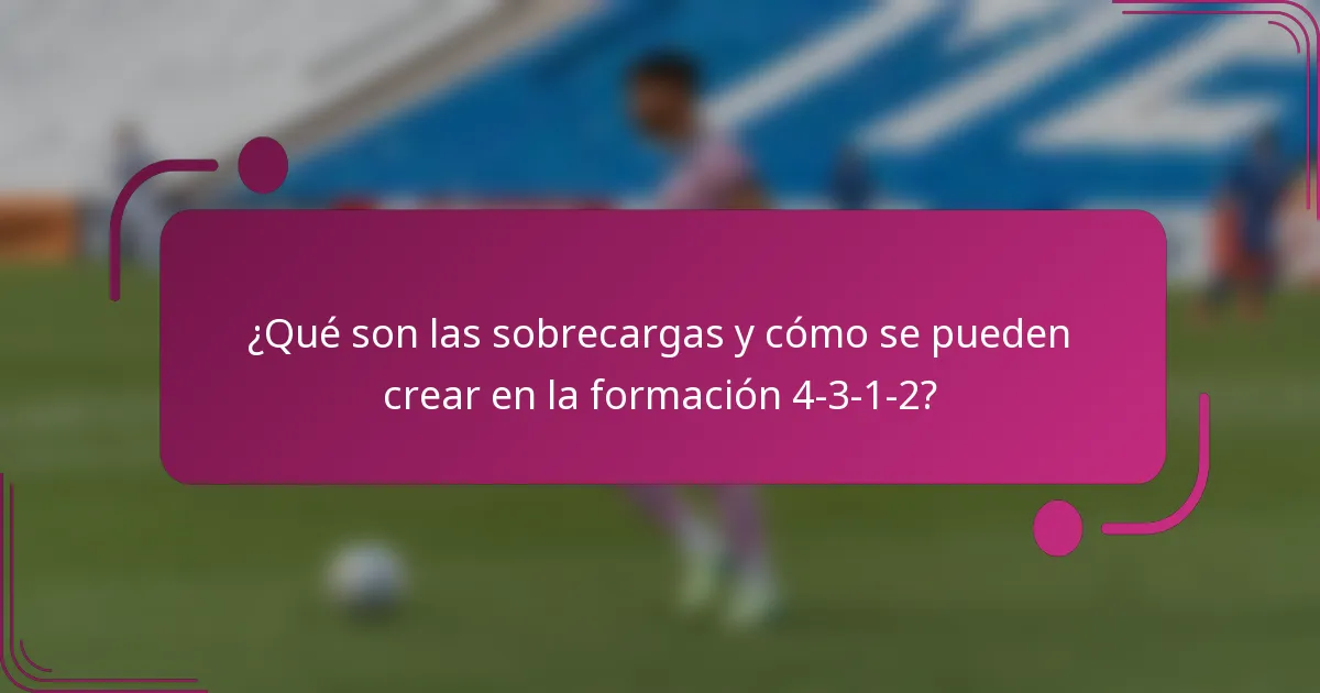 ¿Qué son las sobrecargas y cómo se pueden crear en la formación 4-3-1-2?