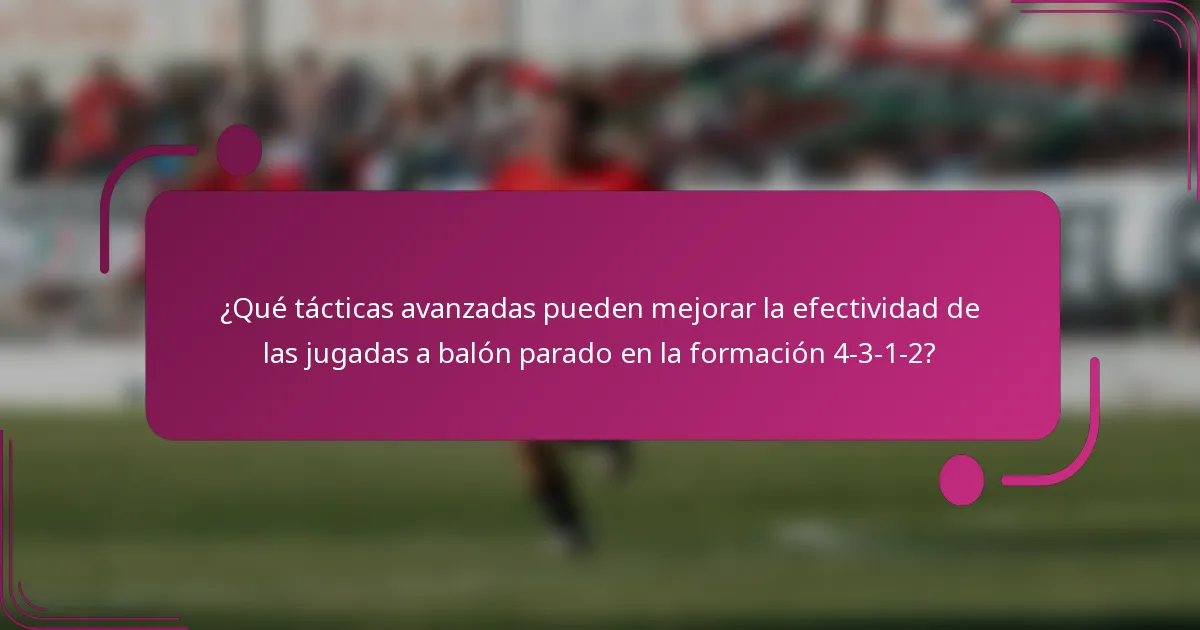 ¿Qué tácticas avanzadas pueden mejorar la efectividad de las jugadas a balón parado en la formación 4-3-1-2?